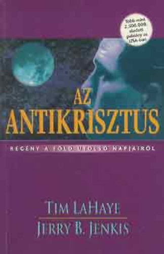 Jerry B. Jenkins Tim LaHaye - Az antikrisztus - Regny a Fld utols napjairl