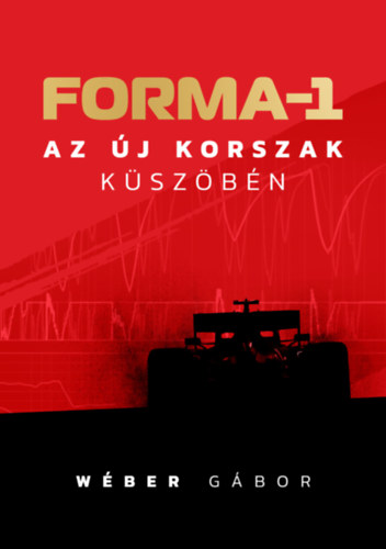 Wéber Gábor - Forma-1 az új korszak küszöbén