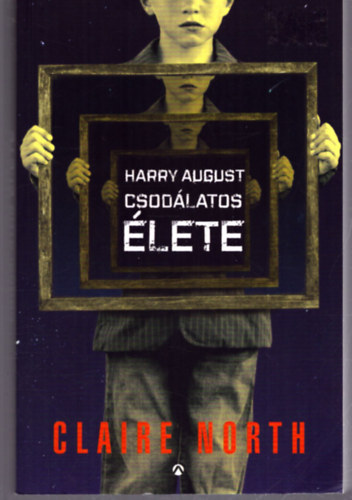 Claire North - Harry August csodlatos lete