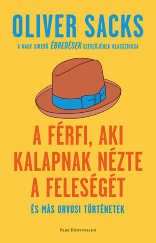 Oliver Sacks - A f�rfi, aki kalapnak n�zte a feles�g�t - �s m�s t�rt�netek