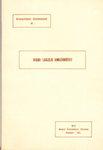 Dr. Szab Andrs  (szerk.) - Kriminolgiai Kzlemnyek 17.- Viski Lszl emlkktet