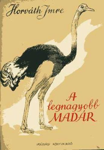 Horváth Imre - A legnagyobb madár