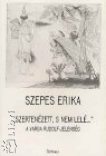 Szepes Erika - "Szerten�zett, s nem lel�..." -  A Varga Rudolf-jelens�g
