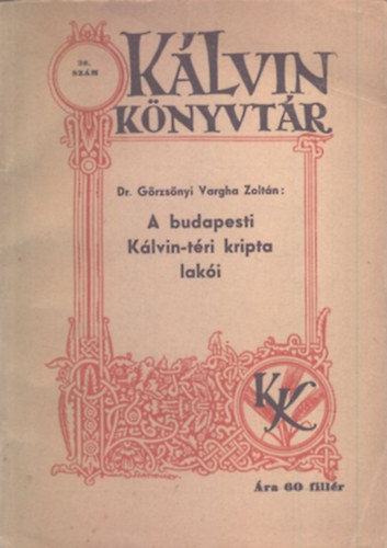 G�rzs�nyi Vargha Zolt�n Dr. - A budapesti K�lvin-t�ri kripta lak�i (K�lvin k�nyvt�r 36.)