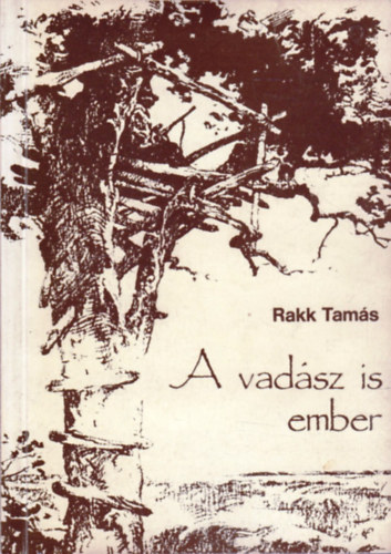 Rakk Tamás - A vadász is ember