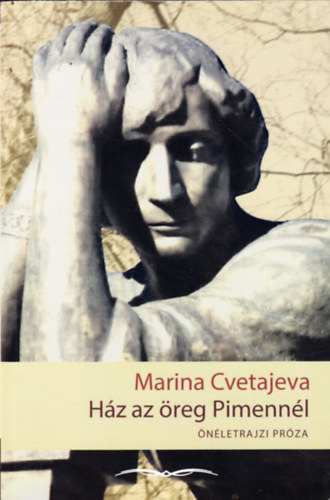 Marina Cvetajeva - H�z az �reg Pimenn�l - �n�letrajzi pr�za