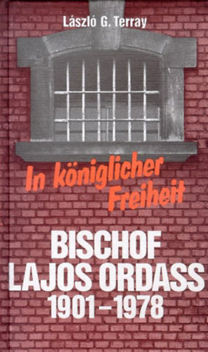 L�szl� G. Terray - In k�nidlicher Freiheit - Bischof Lajos Ordass 1901-1978