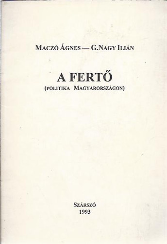 Maczó Ágnes; G. Nagy Ilián - A fertő (Politika Magyarországon)