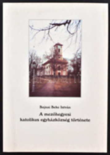 Bajnai István - A mezőhegyesi katolikus egyházközösség története