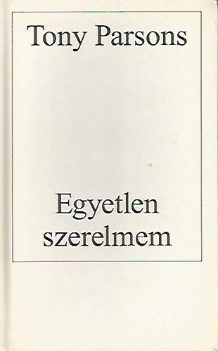 Tony Parsons - Egyetlen szerelmem