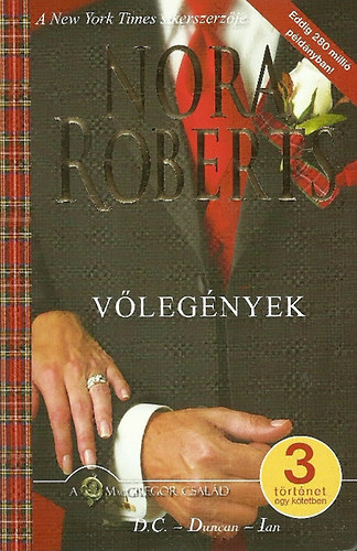 Nora Roberts - Vlegnyek - A McGregor csald - 3 trtnet egy ktetben