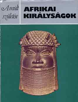 Peter Garlake - Afrikai királyságok (A múlt születése)