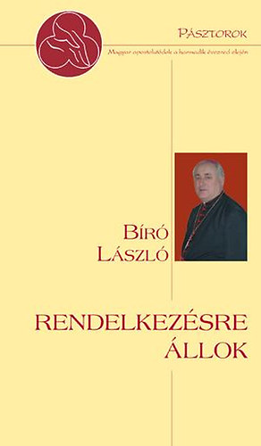 B�r� L�szl�; Elmer Istv�n - Rendelkez�sre �llok - Elmer Istv�n interj�k�tete B�r� L�szl� t�bori p�sp�kkel