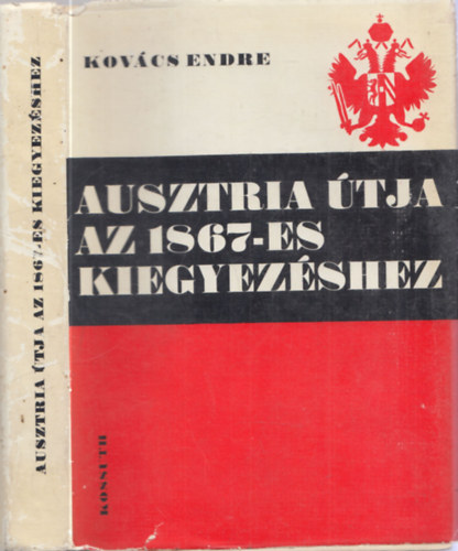 Kovcs Endre - Ausztria tja az 1867-es kiegyezshez