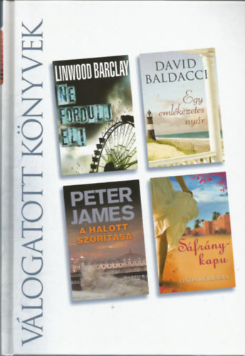 Linwood Barclay . David Baldacci . Peter James . Linda Holeman - Reader's digest Vlogatott knyvek, Ne fordulj el, Egy emlkezetes nyr, A halott szortsa, Sfrnykapu