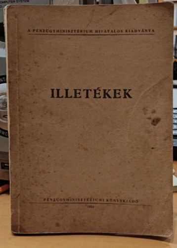 Dr. Szab� Lajos Pataki Gedeon dr. - Illet�kek (A p�nz�gyminiszt�rium hivatalos kiadv�nya)(P�nz�gyminiszt�riumi k�nyvkiad�)