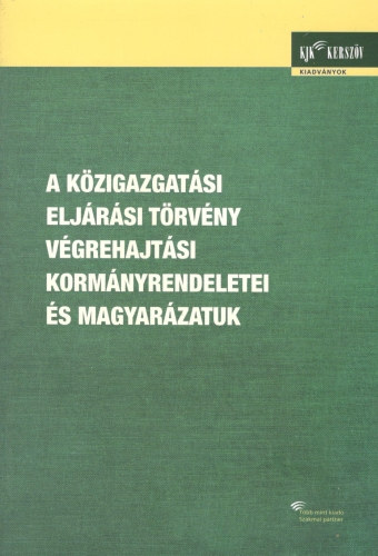 Dr. Bende-Szab Gbor, Dr. Kilnyi Gza, Szittner Kroly - A Kzigazgatsi Eljrsi Trvny vgrehajtsi kormnyrendeletei s magyarzatuk