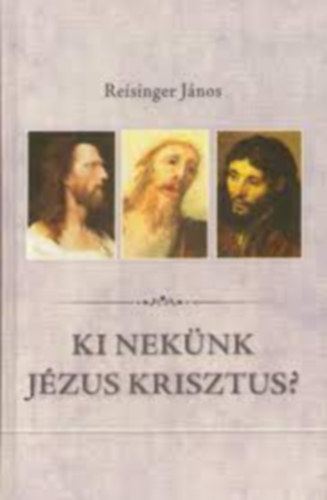 Reisinger J�nos - Ki nek�nk J�zus Krisztus?