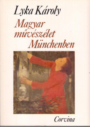 Lyka Kroly - Magyar mvszlet Mnchenben 1867-1896