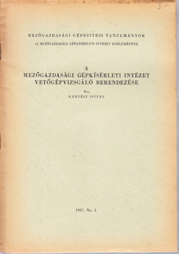 Kertész István - A Mezőgazdasági Gépkísérleti Intézet vetőgépvizsgáló berendezése (Mezőgazdasági gépesítési tanulmányok)