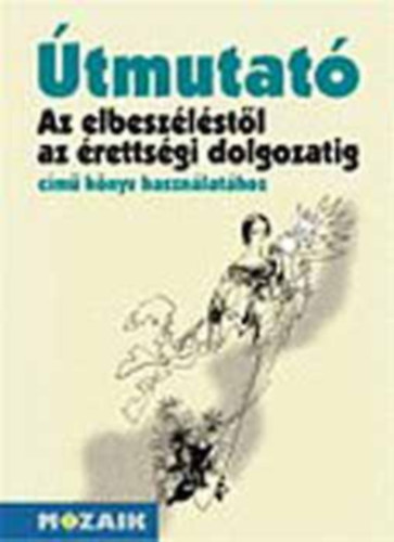 Dr. Kutas Ferenc - Az elbesz�l�st�l az �retts�gi dolg. - �tmutat�