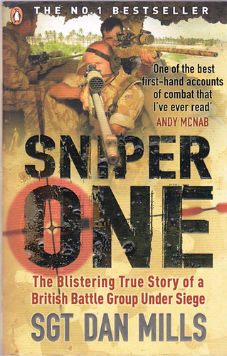 Sgt. Dan Mills - Sniper One: The Blistering True Story of a British Battle Group Under Siege