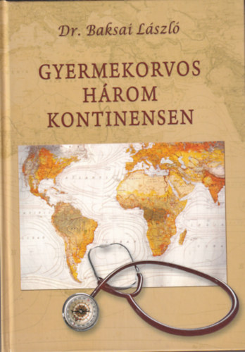 Dr. Baksai Lszl - Gyermekorvos hrom kontinensen