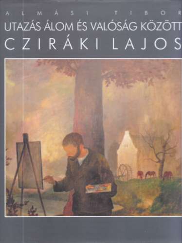 Almási Tibor - Cziráki Lajos - Utazás álom és valóság között