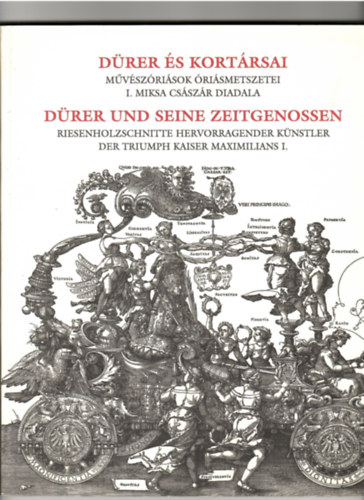 Bodnr Szilvia - Drer s Kortrsai Mvszrisok rismetszetei I.Miksa Csszr Diadala Szpmvszeti Mzeum 2005.jl.1-okt.9.