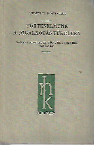 Ber Jnos-Csizmadia Andor - Trtnelmnk a jogalkots tkrben (Sarkalatos honi trvnyeinkrl) 1001-1949