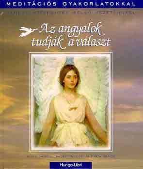 Alma Daniel; Timothy Wyllie; Andrew Ramer - Az angyalok tudjk a vlaszt - Kapcsolatteremts bels vezetnkkel (Meditcis gyakorlatokkal)