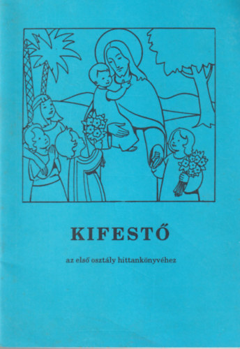 Bajtai Zsigmond - Kifest az els osztly hittanknyvhez