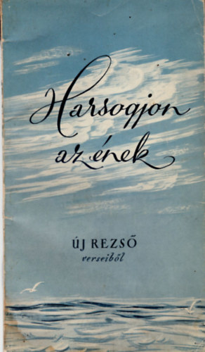 Új Rezső - Harsogjon az ének - Új Rezső verseiből
