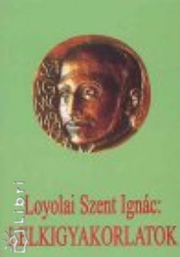 Loyolai Szent Ignác - Lelkigyakorlatok