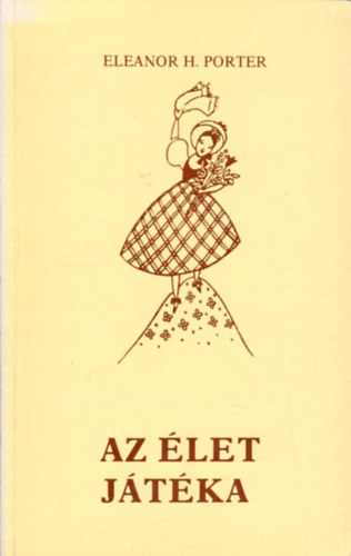 Eleanor H. Porter - Az �let j�t�ka