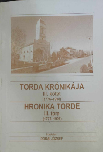 Dobai J�zsef - Torda kr�nik�ja III. - Hronika Torde (1776-1998)