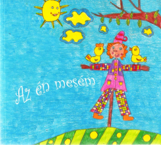Az én mesém - Válogatás a 2013. évi Mesefesztivál pályázataira beérkezett mesékből és rajzokból
