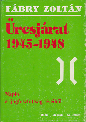 F�bry Zolt�n - �resj�rat 1945-1948 (Napl� a jogfosztotts�g �veib�l)