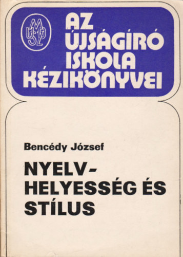 Bencfdy Jzsef - Nyelvhelyessg s stlus (Az jsgr iskola kziknyvei)