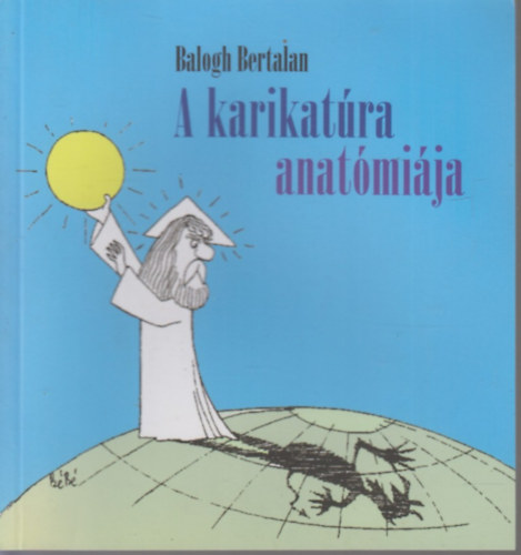Balogh Bertalan - A karikat�ra anat�mi�ja