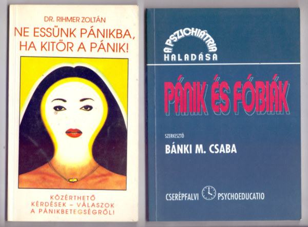 Dr. Rihmer Zoltn - Bnki M. Csaba  (szerk.) - Ne essnk pnikba, ha kitr a pnik! - Kzrthet krdsek-vlaszok a pnikbetegsgrl! + Pnik s fbik (A pszichitria haladsa)