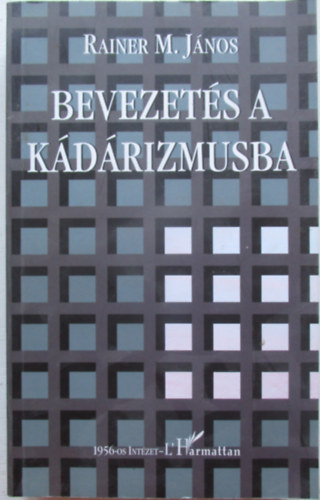 Rainer M. János - Bevezetés a kádárizmusba