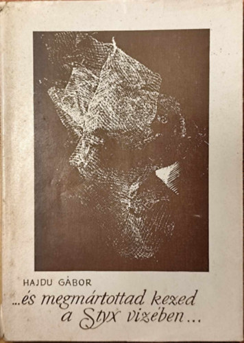 Hajdu G�bor - ... �s megm�rtottad kezed a Styx viz�ben