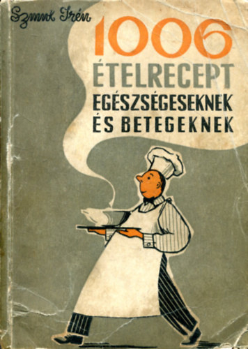 Szmuk Irén - 1006 ételrecept egészségeseknek és betegeknek