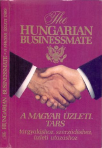 Pálffy Éva (szerk.) - A magyar üzleti társ - Tárgyaláshoz, szerződésekhez, üzleti utazáshoz - The Hungarian Businessmate