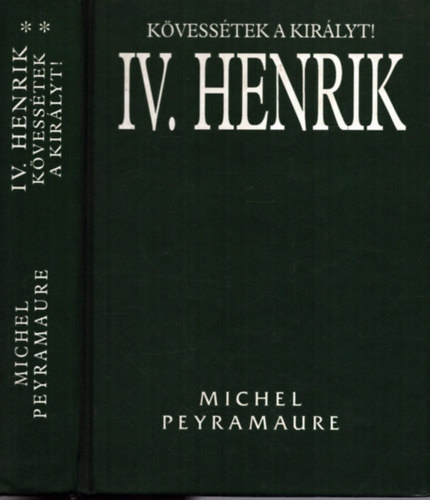 Michel Peyramaure - Kvesstek a kirlyt! IV. Henrik II. ktet