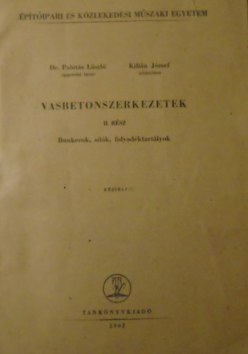 Dr. Dr. Kilin Jzsef Palots Lszl - Vasbetonszerkezetek II. rsz (Bunkerok, silk, folyadktartlyok)