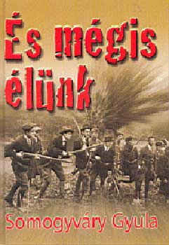 Vitéz Somogyváry Gyula - És mégis élünk