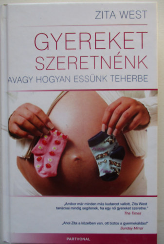 Zita West - Gyereket szeretn�nk - Avagy hogyan ess�nk teherbe? (Saj�t k�ppel)
