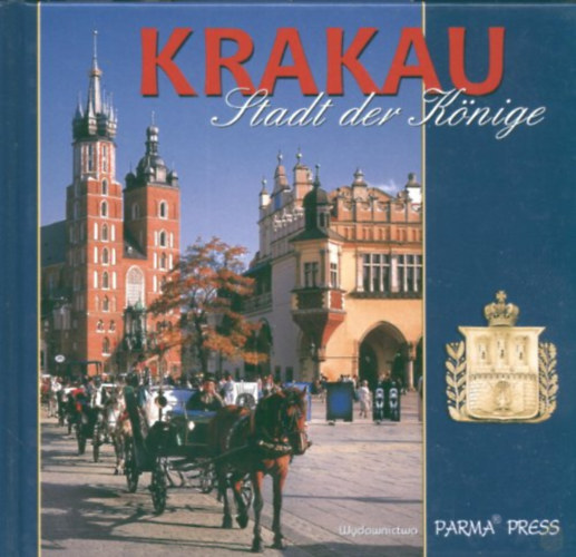 Christian Parma - Elzbieta Michalska - Krakk - A kirlyi vros - Krakau - Stadt der Knige (Parma Press)